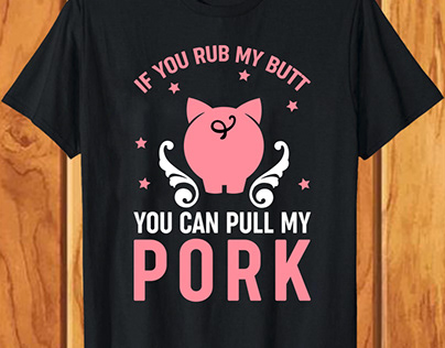 If You Rub My Butt You Can Pull My Pork