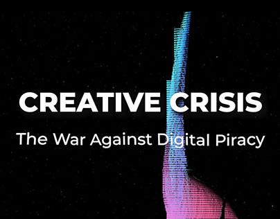 Project thumbnail - CREATIVE CRISIS: The War Against Digital Piracy