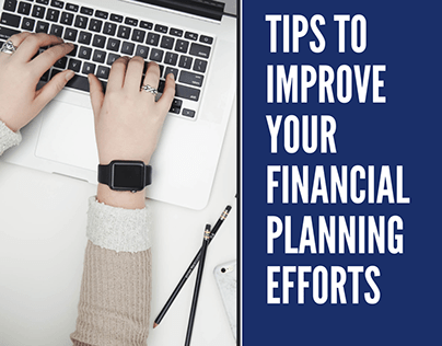 Tips to Improve Your Financial Planning Efforts