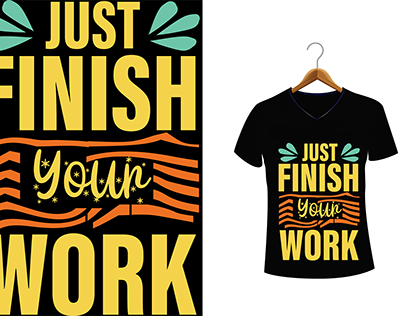 Just finish your work Typography T-shirt design