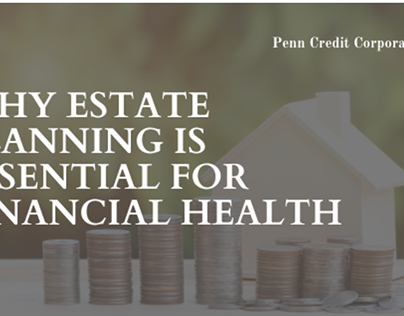 Why Estate Planning is Essential For Financial Health