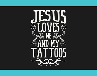 Jesus Loves Me And My Tattoos T Shirt Design
