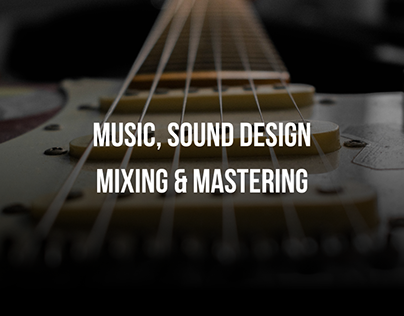 Music, Sound Design, Mixing & Mastering