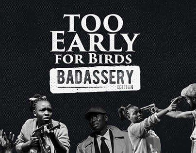 Too Early for Birds - Badassery Edition