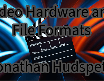 Video Hardware and File Formats video Project