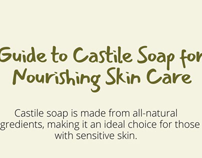 Guide to Castile Soap for Nourishing Skin Care