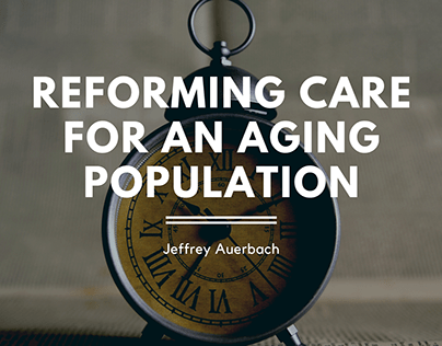 Reforming Care for An Aging Population