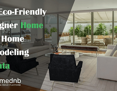 Get Eco Friendly Designer Home With Home Remodeling
