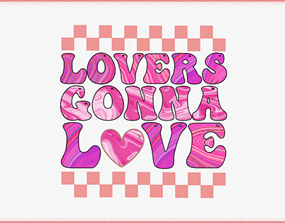 Lovers Gonna -Valentines Day Sublimation