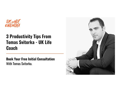 3 Productivity Tips From Tomas Svitorka - UK Life Coach