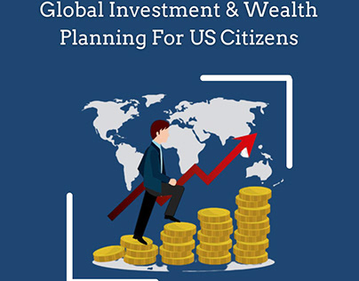 Global Investment & Wealth Planning For US Citizens