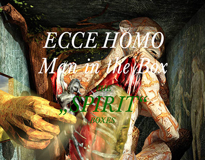 Ecce Homo - Man in the Box - "THE SPIRIT BOXES"