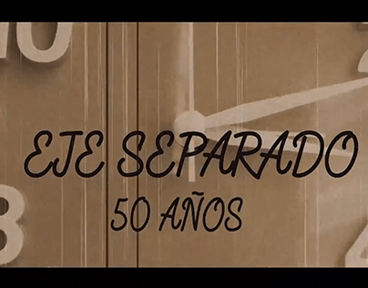 Eje separado 50 años - Documental