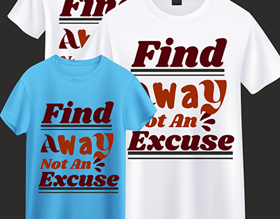 FIND A WAY NOT AN EXCUSE" CLASSIC T SHIRT DESIGN