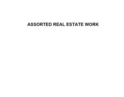 ASSORTED REAL ESTATE WORK