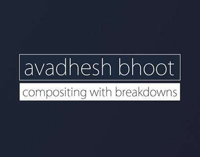 Avadhesh Bhoot -Compositing Work