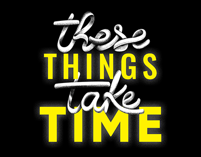 Typographic Poster - These Things Take Time