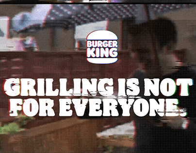 Grilling is not for everyone - Burger King