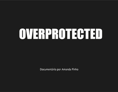 Documentário - Overprotected
