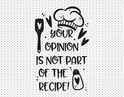 Your opinion is not part of the recipe