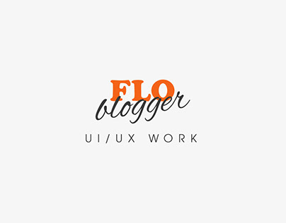 FLO Blogger - UI/UX Work
