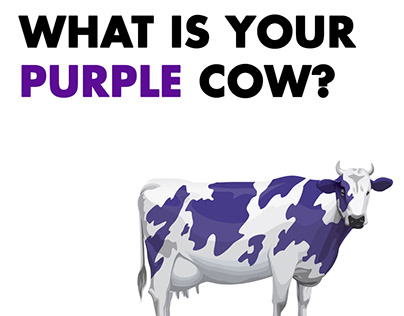 What is your purple cow?