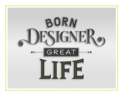 Born Designer, Great Life / Lettering