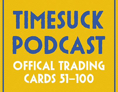 Timesuck Podcast Trading Cards 51-100