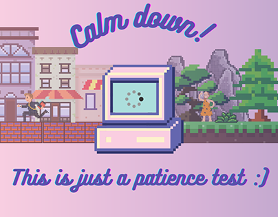 Calm down!! This is just a patience test.