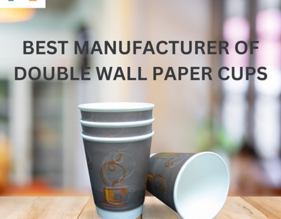 Best Manufacturer of Double Wall Paper Cups