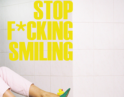 STOP F*CKING SMILING!
