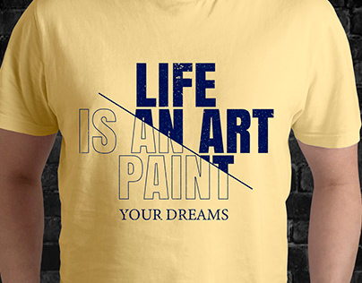 Life is an art paint your dream t-shirt