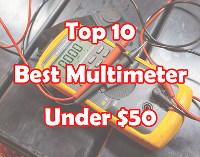 Top 10 Best Multimeter Under $50
