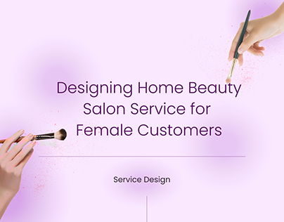 Designing Home Beauty Service for Female Customers