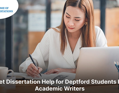 Get Dissertation Help for Deptford Students by Academic