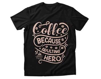 Coffee because adulting hero, Coffee t shirt design