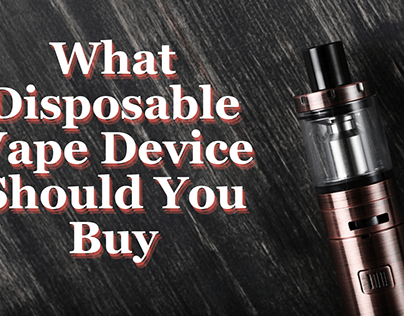 What Disposable Vape Device Should You Buy?
