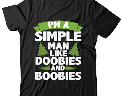 I'm a simple man like doobies and boobies