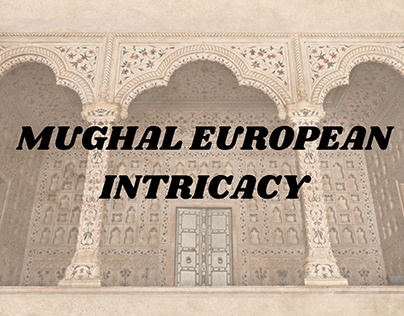 MUGHAL-EUROPEAN INTRICACY