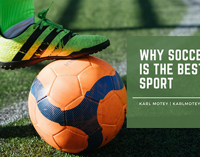 Why Soccer Is the Best Sport | Karl Motey