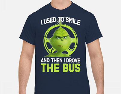 The Grinch I used to smile and then i drove the bus shi
