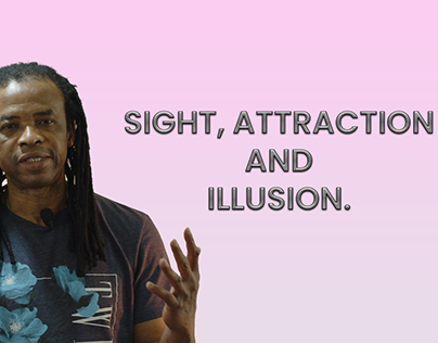 Sight, Attraction and Illusion