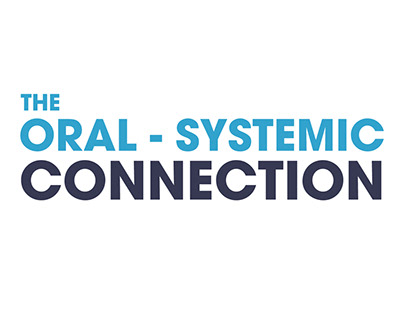 THE ORAL SYSTEMIC CONNECTION EXPLAINER