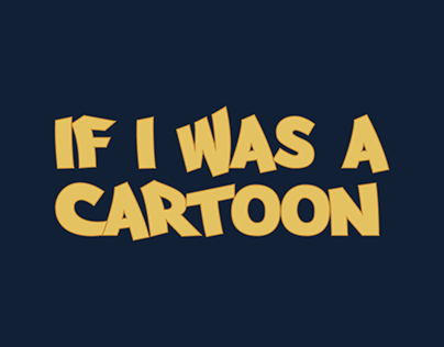 "If I was a Cartoon"