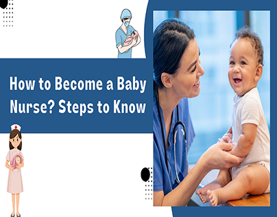 How to Become a Baby Nurse? Steps to Know