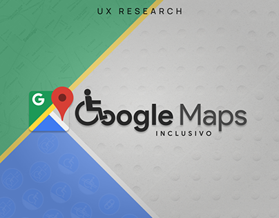 Google Maps Inclusivo | UX Research