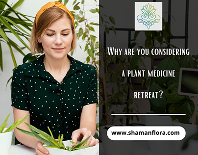 Why Are You Considering a Plant Medicine Retreat?