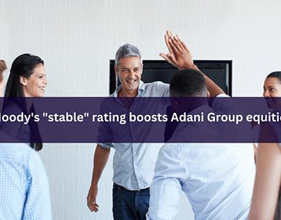 Moody’s “stable” rating boosts Adani Group equities