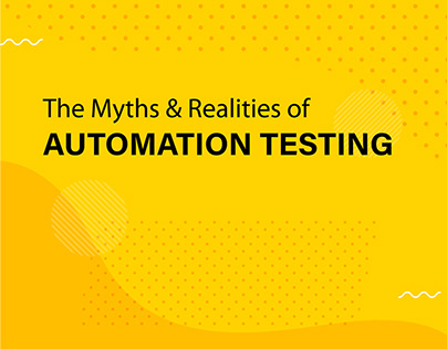 Myths & Realities of Automation Testing!!