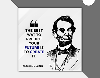 THE BEST WAT TO PREDICT YOUR FUTURE IS TO CREATE IT.